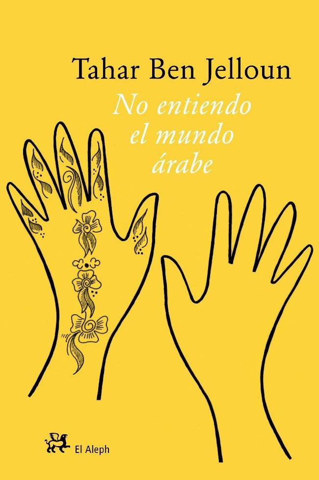 NO ENTIENDO EL MUNDO ÁRABE | 9788476698198 | BEN JELLOUN, TAHAR | Librería Castillón - Comprar libros online Aragón, Barbastro