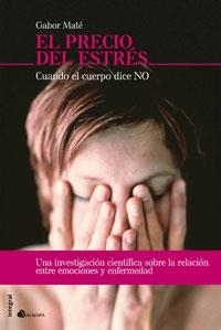 PRECIO DEL ESTRES, EL : CUANDO EL CUERPO DICE NO | 9788498672039 | MATE, GABOR | Librería Castillón - Comprar libros online Aragón, Barbastro