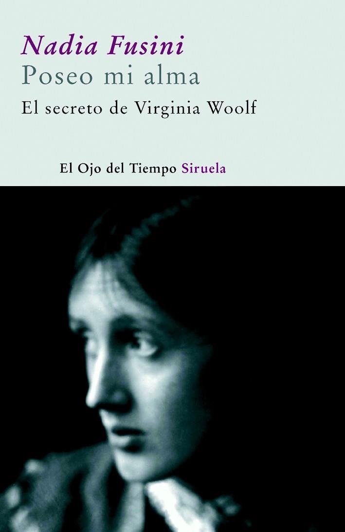 POSEO MI ALMA : EL SECRETO DE VIRGINIA WOOLF | 9788498411836 | FUSINI, NADIA | Librería Castillón - Comprar libros online Aragón, Barbastro