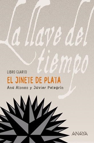 JINETE DE PLATA, EL - LA LLAVE DEL TIEMPO 4 | 9788466776851 | ALONSO, ANA; PELEGRIN, JAVIER | Librería Castillón - Comprar libros online Aragón, Barbastro