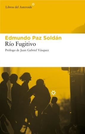 RIO FUGITIVO | 9788493591472 | PAZ SOLDAN, EDMUNDO | Librería Castillón - Comprar libros online Aragón, Barbastro