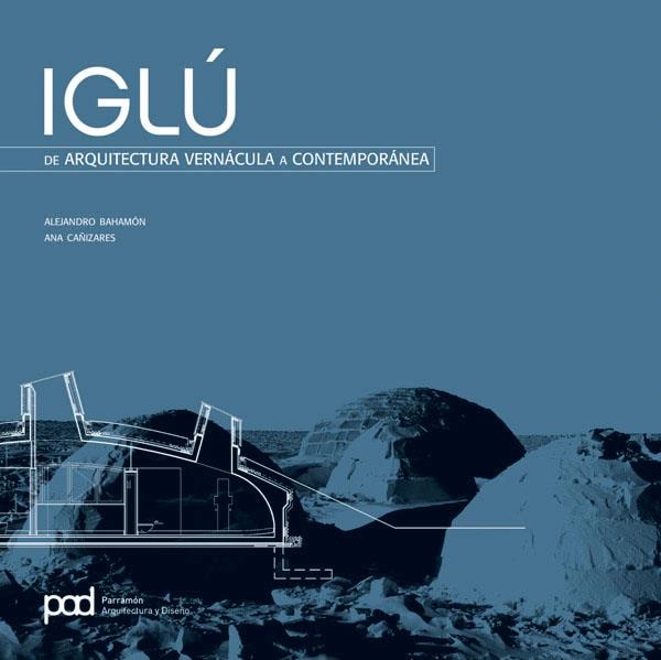 IGLU DE ARQUITECTURA VERNACULA A CONTEMPORANEA | 9788434233591 | BAHAMON, ALEJANDRO; CAÑIZARES, ANA | Librería Castillón - Comprar libros online Aragón, Barbastro