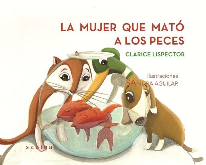 MUJER QUE MATO A LOS PECES, LA | 9788493637804 | LISPECTOR, CLARICE; AGUILAR, SANDRA (IL.) | Librería Castillón - Comprar libros online Aragón, Barbastro