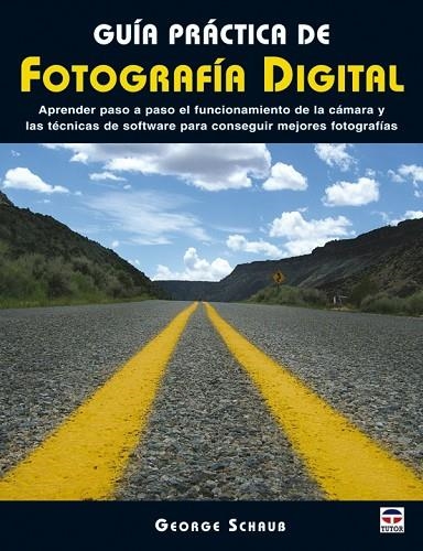 GUÍA PRACTICA DE FOTOGRAFÍA DIGITAL | 9788479027087 | Schaub, George | Librería Castillón - Comprar libros online Aragón, Barbastro