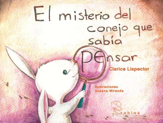 MISTERIO DEL CONEJO QUE SABIA PENSAR, EL | 9788493637835 | LISPECTOR, CLARICE; MIRANDA, SUSANA (IL.) | Librería Castillón - Comprar libros online Aragón, Barbastro