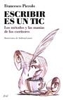 ESCRIBIR ES UN TIC : METODOS Y LAS MANIAS DE LOS ESCRITORES | 9788434453784 | PICCOLO, FRANCESCO | Librería Castillón - Comprar libros online Aragón, Barbastro