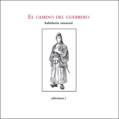 CAMINO DEL GUERRERO, EL : SABIDURIA SAMURAI | 9788496851306 | SAMURAI, SABIDURIA | Librería Castillón - Comprar libros online Aragón, Barbastro