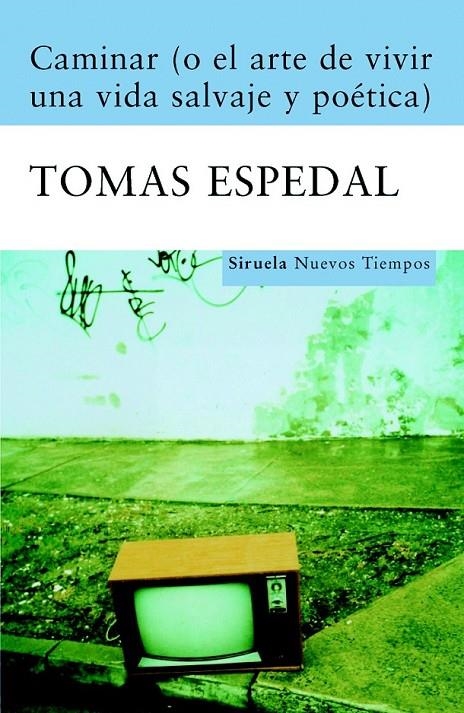 CAMINAR O EL ARTE DE VIVIR UNA VIDA SALVAJE Y POETICA | 9788498411867 | ESPEDAL, TOMAS | Librería Castillón - Comprar libros online Aragón, Barbastro