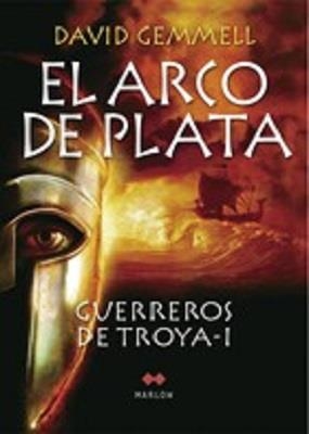 ARCO DE PLATA, EL - GUERREROS DE TROYA 1 | 9788492472024 | GEMMELL, DAVID | Librería Castillón - Comprar libros online Aragón, Barbastro