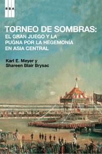 TORNEO DE SOMBRAS : GRAN JUEGO Y LA PUGNA HEGEMONIA ASIA CEN | 9788498671827 | MEYER, KARL E.; BLAIR BRYSAC, SHAREEN | Librería Castillón - Comprar libros online Aragón, Barbastro