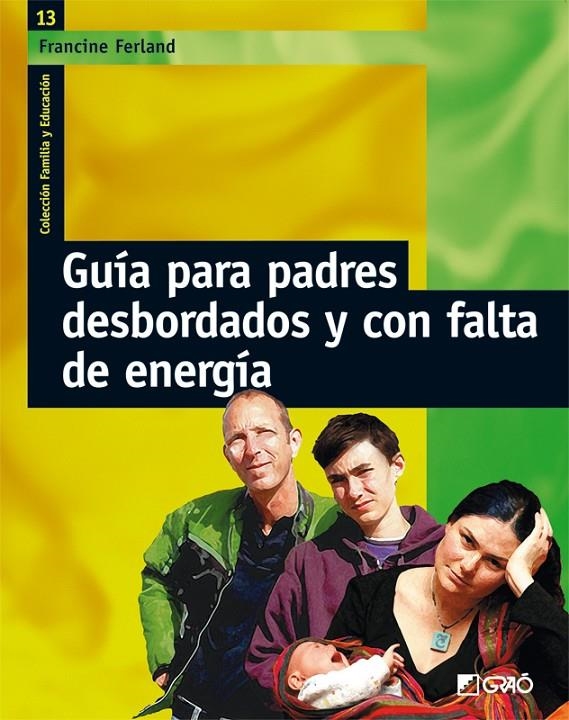 GUIA PARA PADRES DESBORDADOS Y CON FALTA DE ENERGIA | 9788478276325 | FERLAND, FRANCINE | Librería Castillón - Comprar libros online Aragón, Barbastro