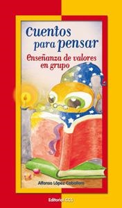 CUENTOS PARA PENSAR : ENSEÑANZA DE VALORES EN GRUPO | 9788498421972 | LOPEZ CABALLERO, ALFONSO | Librería Castillón - Comprar libros online Aragón, Barbastro