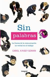 SIN PALABRAS : FUERZA COMUNICACION NO VERBAL EN EL TRABAJO | 9788498672695 | KINSEY, CAROL | Librería Castillón - Comprar libros online Aragón, Barbastro