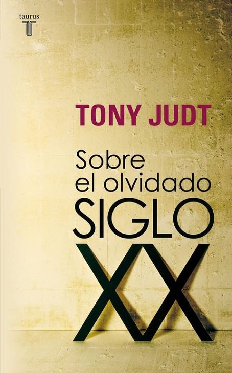 SOBRE EL OLVIDADO SIGLO XX | 9788430606740 | Tony Judt | Librería Castillón - Comprar libros online Aragón, Barbastro