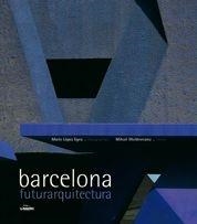 BARCELONA FUTURARQUITECTURA | 9788497855020 | LOPEZ EGEA, MARIO; MOLDOVEANU, MIHAIL | Librería Castillón - Comprar libros online Aragón, Barbastro