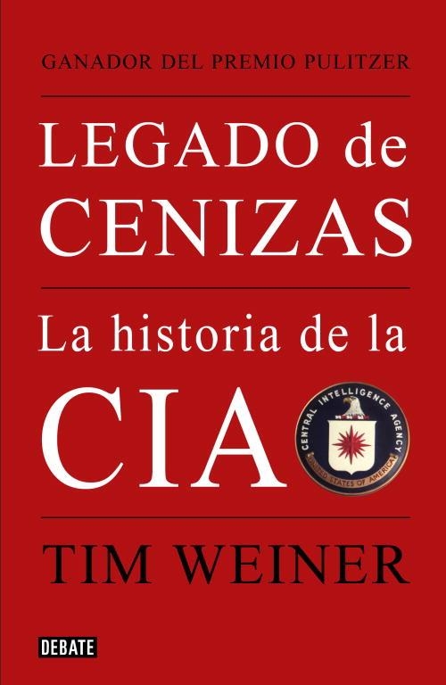 HISTORIA DE LA CIA : LEGADO DE CENIZAS | 9788483068021 | WEINER, TIM | Librería Castillón - Comprar libros online Aragón, Barbastro