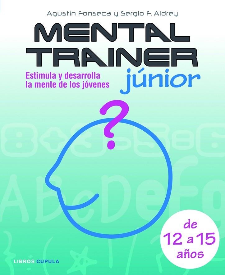 MENTAL TRAINER JUNIOR DE 12 A 15 AÑOS | 9788448048013 | FONSECA, AGUSTIN; F. ALDREY, SERGIO | Librería Castillón - Comprar libros online Aragón, Barbastro