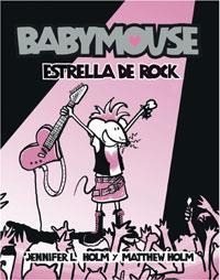 BABYMOUSE 4 : ESTRELLA DE ROCK | 9788498672503 | HOLM, JENNIFER L.; HOLM, MATTHEW | Librería Castillón - Comprar libros online Aragón, Barbastro