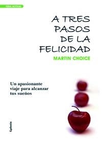 A TRES PASOS DE LA FELICIDAD | 9788493563448 | CHOICE, MARTIN | Librería Castillón - Comprar libros online Aragón, Barbastro