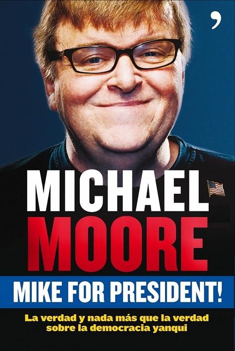 MIKE FOR PRESIDENT | 9788484607588 | MOORE, MICHAEL | Librería Castillón - Comprar libros online Aragón, Barbastro