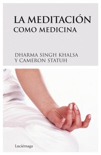 MEDITACIÓN COMO MEDICINA, LA | 9788489957954 | SINGH KHALSA, DHARMA | Librería Castillón - Comprar libros online Aragón, Barbastro