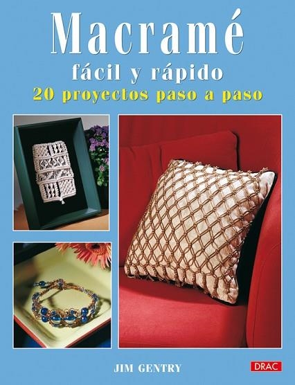 MACRAMÉ FÁCIL Y RÁPIDO. 20 PROYECTOS PASO A PASO | 9788498740288 | Gentry, Jim | Librería Castillón - Comprar libros online Aragón, Barbastro