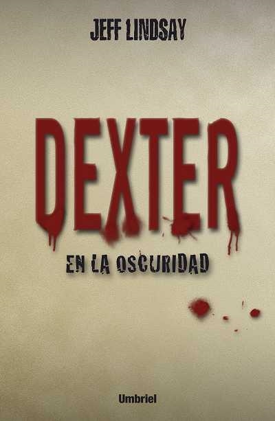 DEXTER EN LA OSCURIDAD | 9788489367517 | LINDSAY, JEFF | Librería Castillón - Comprar libros online Aragón, Barbastro