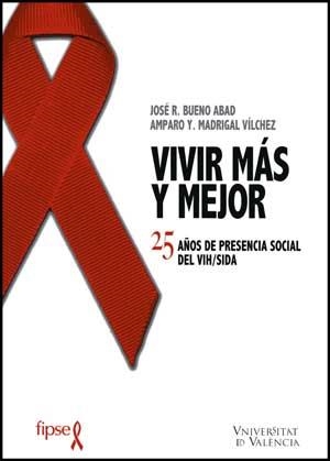 VIVIR MAS Y MEJOR : 25 AÑOS PRESENCIA SOCIAL DEL VIH/SIDA | 9788437071572 | BUENO ABAD, JOSE R. Y OTROS | Librería Castillón - Comprar libros online Aragón, Barbastro