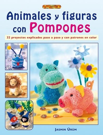 ANIMALES Y FIGURAS CON POMPONES | 9788498740295 | Ürüm, Jasmin | Librería Castillón - Comprar libros online Aragón, Barbastro