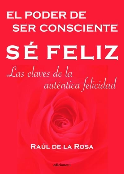 SE FELIZ : EL PODER DE SER CONSCIENTE : CLAVES AUT.FELICIDAD | 9788493423186 | ROSA MARTINEZ, RAUL DE LA | Librería Castillón - Comprar libros online Aragón, Barbastro