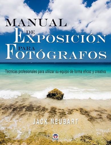 MANUAL DE EXPOSICÓN PARA FOTÓGRAFOS | 9788479027490 | Jack Neubart | Librería Castillón - Comprar libros online Aragón, Barbastro