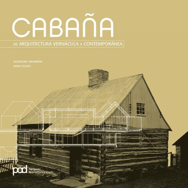 CABAÑA DE ARQUITECTURA VERNACULA A CONTEMPORANEA | 9788434233607 | BAHAMON, ALEJANDRO; VICENS SOLER, ANNA | Librería Castillón - Comprar libros online Aragón, Barbastro