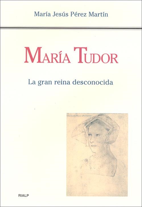 MARIA TUDOR LA GRAN REINA DESCONOCIDA | 9788432136993 | PEREZ MARTIN, MARIA JESUS | Librería Castillón - Comprar libros online Aragón, Barbastro