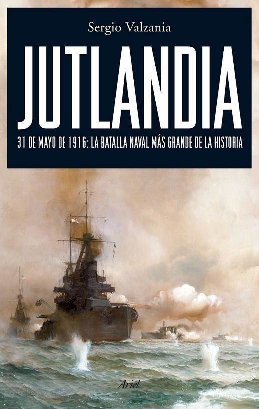 JUTLANDIA : 31 DE MAYO DE 1916 : BATALLA NAVAL MAS GRANDE | 9788434487888 | VALZANIA, SERGIO | Librería Castillón - Comprar libros online Aragón, Barbastro