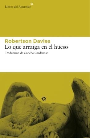 LO QUE ARRAIGA EN EL HUESO | 9788493659769 | DAVIES, ROBERTSON | Librería Castillón - Comprar libros online Aragón, Barbastro