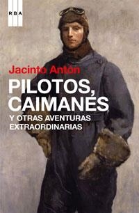 PILOTOS CAIMANES Y OTRAS AVENTURAS EXTRAORDINARIAS | 9788498674460 | ANTON, JACINTO | Librería Castillón - Comprar libros online Aragón, Barbastro