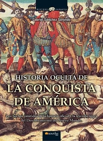 HISTORIA OCULTA DE LA CONQUISTA DE AMERICA | 9788497635486 | SANCHEZ SORONDO, GABRIEL | Librería Castillón - Comprar libros online Aragón, Barbastro