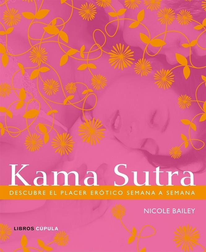 KAMASUTRA : DESCUBRE EL PLACER EROTICO SEMANA A SEMANA | 9788448048297 | BAILEY, NICOLE | Librería Castillón - Comprar libros online Aragón, Barbastro