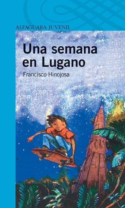 UNA SEMANA EN LUGANO - AJ AZUL | 9788420421971 | HINOJOSA, FRANCISCO | Librería Castillón - Comprar libros online Aragón, Barbastro