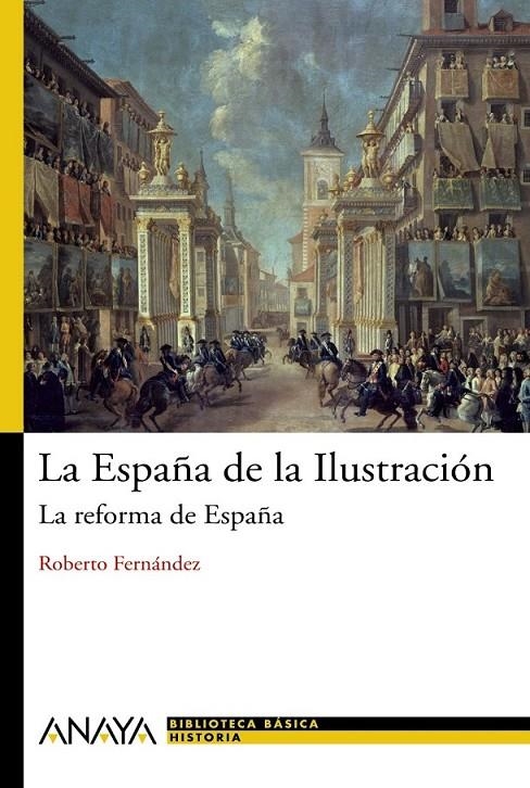 ESPAÑA DE LA ILUSTRACIÓN, LA : LA REFORMA DE ESPAÑA | 9788466763219 | FERNANDEZ, ROBERTO | Librería Castillón - Comprar libros online Aragón, Barbastro