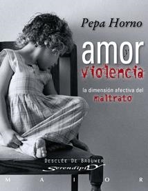 AMOR Y VIOLENCIA : DIMENSION AFECTIVA DEL MALTRATO | 9788433023001 | HORNO GOICOECHEA, PEPA | Librería Castillón - Comprar libros online Aragón, Barbastro