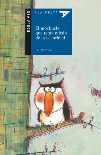 MOCHUELO QUE TENIA MIEDO A LA OSCURIDAD, EL - ALA DELTA AZUL | 9788426371171 | TOMLINSON, JILL | Librería Castillón - Comprar libros online Aragón, Barbastro