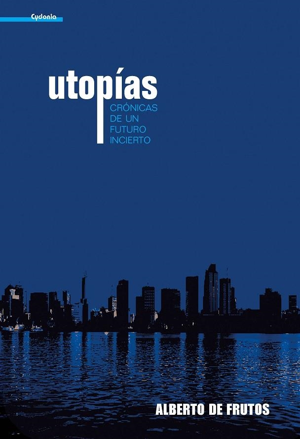 UTOPIAS : CRONICAS DE UN FUTURO INCIERTO | 9788493563455 | FRUTOS, ALBERTO DE | Librería Castillón - Comprar libros online Aragón, Barbastro