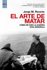 ARTE DE MATAR, EL : COMO SE HIZO LA GUERRA CIVIL ESPAÑOLA | 9788498674606 | REVERTE, JORGE M. | Librería Castillón - Comprar libros online Aragón, Barbastro