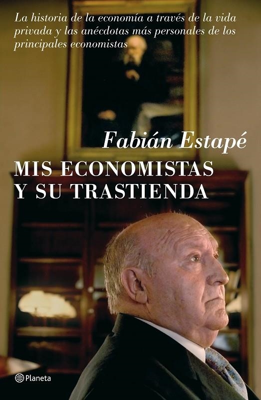 MIS ECONOMISTAS Y SU TRASTIENDA | 9788408081067 | ESTAPE, FABIAN | Librería Castillón - Comprar libros online Aragón, Barbastro