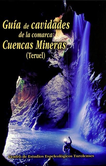 GUÍA DE CAVIDADES DE LA COMARCA CUENCAS MINERAS (TERUEL) | 9788461300259 | CENTRO DE ESTUDIOS ESPELEOLOGICOS TUROLENSES | Librería Castillón - Comprar libros online Aragón, Barbastro