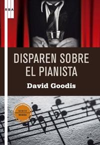 DISPAREN SOBRE EL PIANISTA | 9788498675023 | GOODIS, DAVID | Librería Castillón - Comprar libros online Aragón, Barbastro