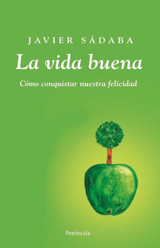 VIDA BUENA, LA : COMO CONQUISTAR NUESTRA FELICIDAD | 9788483078723 | SADABA, JAVIER | Librería Castillón - Comprar libros online Aragón, Barbastro